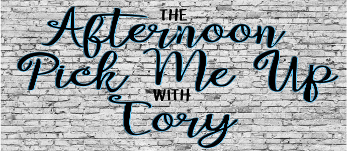 The Afternoon Pick Me Up with Tory The Afternoon Pick Me Up with Tory